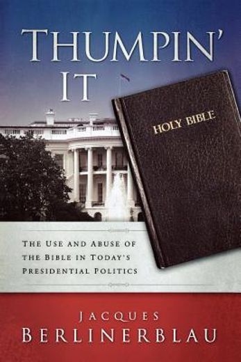 thumpin´ it,the use and abuse of the bible in today´s presidential politics