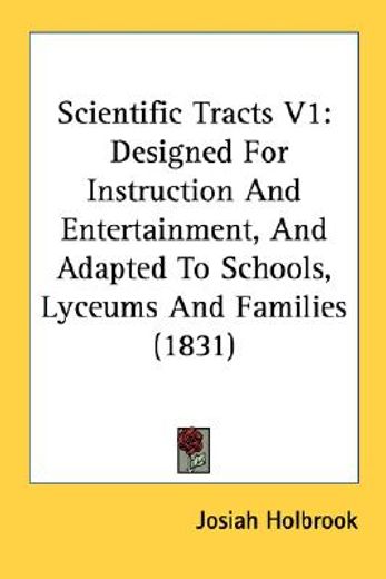 scientific tracts v1: designed for instruction and entertainment, and adapted to schools, lyceums an