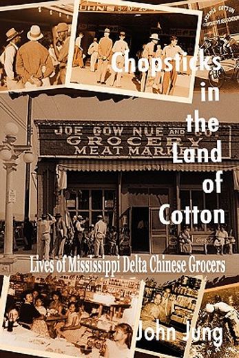 chopsticks in the land of cotton: lives of mississippi delta chinese grocers (en Inglés)
