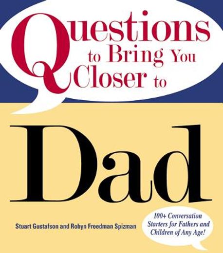 Questions to Bring You Closer to Dad: 100+ Conversation Starters for Fathers and Children of Any Age! (en Inglés)