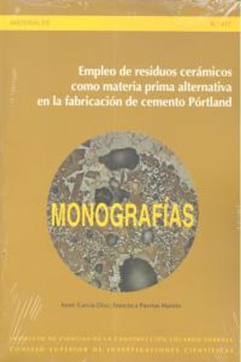 Empleo de residuos cerámicos como materia prima alternativa en la fabricación de cemento Pórtland (Monografías del Instituto Eduardo Torroja)