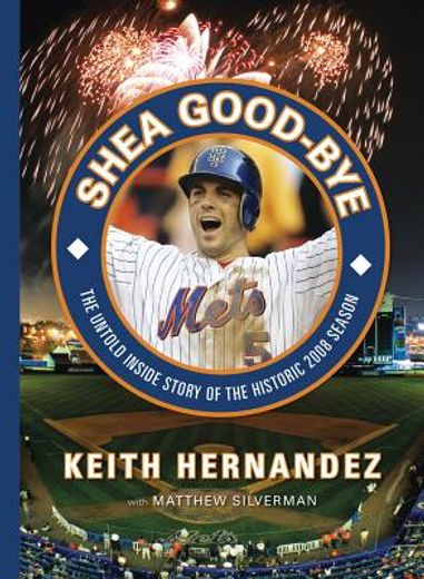 Shea Good-Bye: The Untold Inside Story of the Historic 2008 Season (en Inglés)