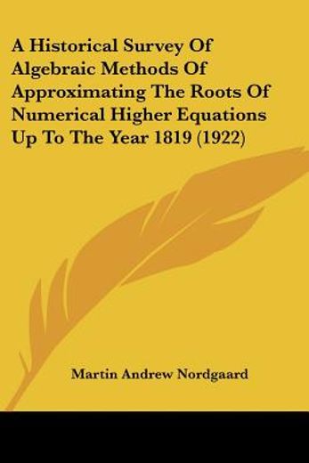 a historical survey of algebraic methods of approximating the roots of numerical higher equations up to the year 1819