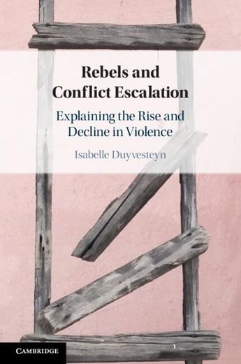 Rebels and Conflict Escalation: Explaining the Rise and Decline in Violence