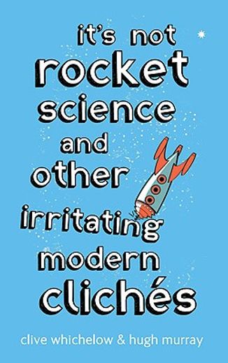 it´s not rocket science,and other irritating modern cliches