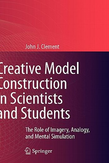 creative model construction in scientists and students,the role of imagery, analogy, and mental simulation