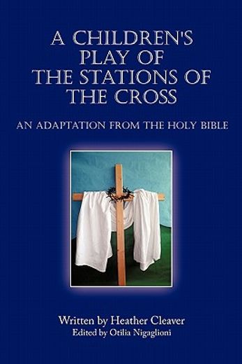 a children`s play of the stations of the cross,an adaptation from the holy bible (en Inglés)