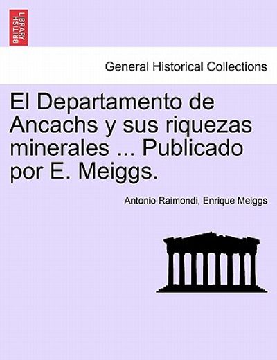 el departamento de ancachs y sus riquezas minerales ... publicado por e. meiggs.