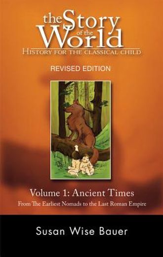 the story of the world, history for the classical child,ancient times : from the earliest nomads to the last roman emperor