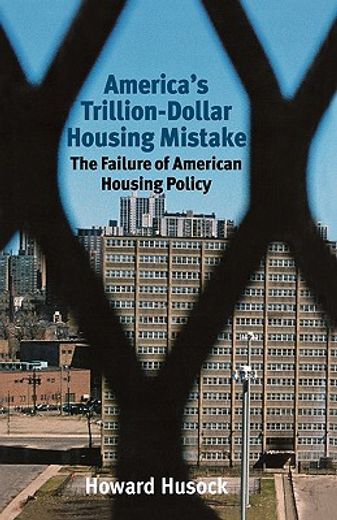 america´s trillion-dollar housing mistake,the failure of american housing policy