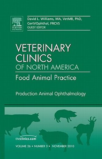 Production Animal Ophthalmology, an Issue of Veterinary Clinics: Food Animal Practice: Volume 26-3 (en Inglés)