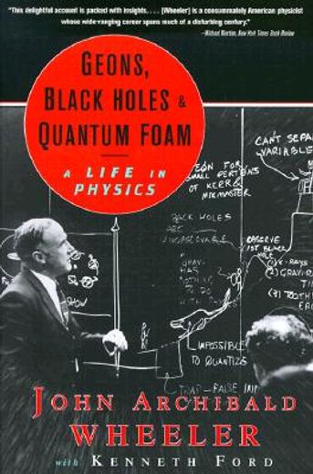 geons, black holes, and quantum foam,a life in physics