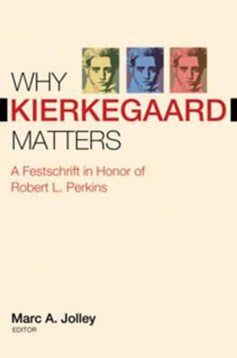 why kierkegaard matters,a festschrift in honor of robert l. perkins