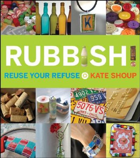 rubbish!,reuse your refuse (in English)