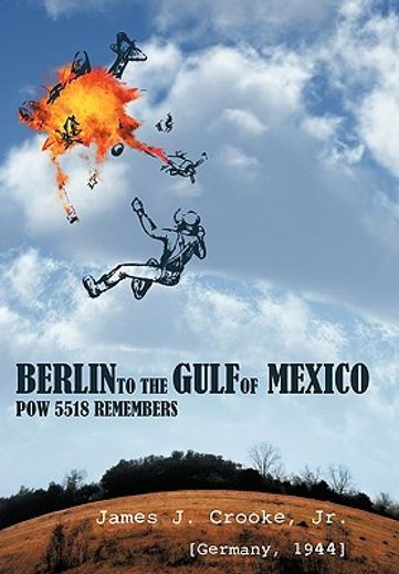 berlin to the gulf of mexico,pow 5518 remembers
