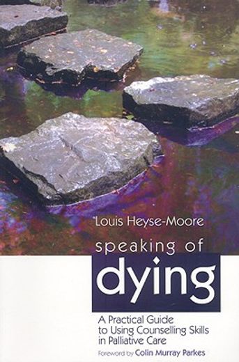 speaking of dying,a practical guide to using counselling skills in palliative care