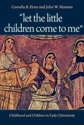 let the little children come to me,childhood and children in early christianity (en Inglés)