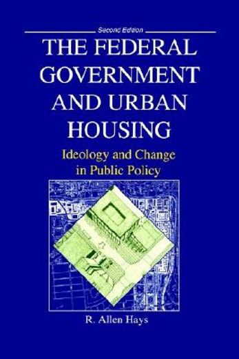 the federal government and urban housing,ideology and change in public policy