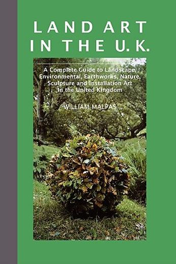 land art in the u.k.,a complete guide to landscape, environmental, earthworks, nature, sculpture and installation art in