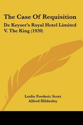 the case of requisition,de keyser´s royal hotel limited v. the king