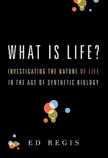 what is life?,investigating the nature of life in the age of synthetic biology (en Inglés)