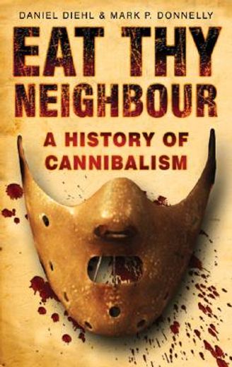 eat thy neighbour,a history of cannibalism