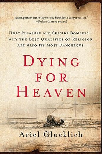 dying for heaven,holy pleasure and suicide bombers- why the best qualities of religion are also its most dangerous (in English)
