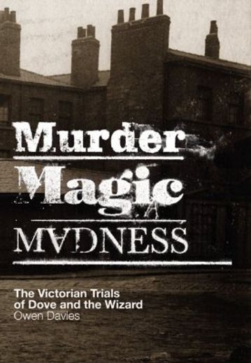 Murder, Magic, Madness: The Victorian Trials of Dove and the Wizard (en Inglés)