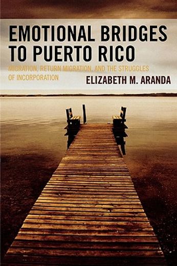 emotional bridges to puerto rico,migration, return migration, and the struggles of incorporation