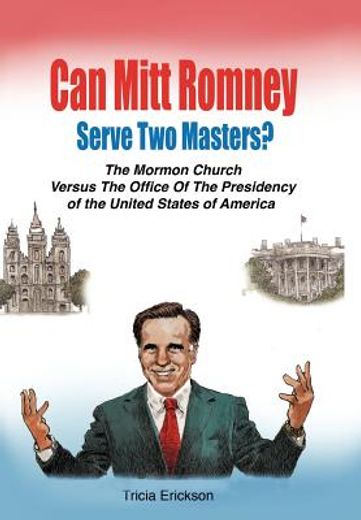 can mitt romney serve two masters?,the mormon church versus the office of the presidency of the united states of america