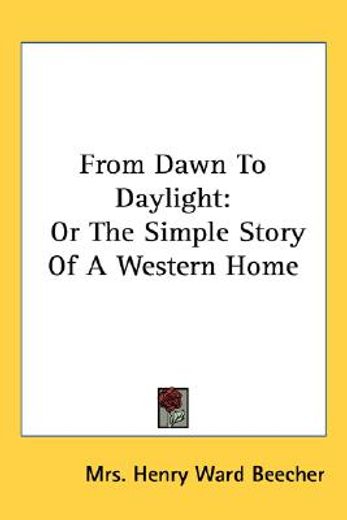 from dawn to daylight: or the simple sto