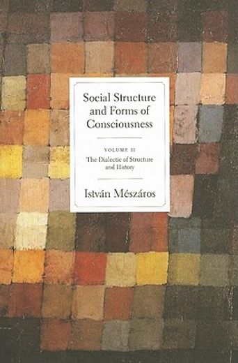 social structure and forms of conciousness,the dialectic of structure and history
