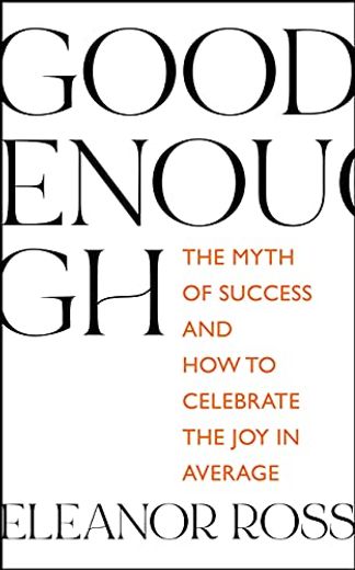 Good Enough: The Myth of Success and How to Celebrate the Joy in Average (in English)