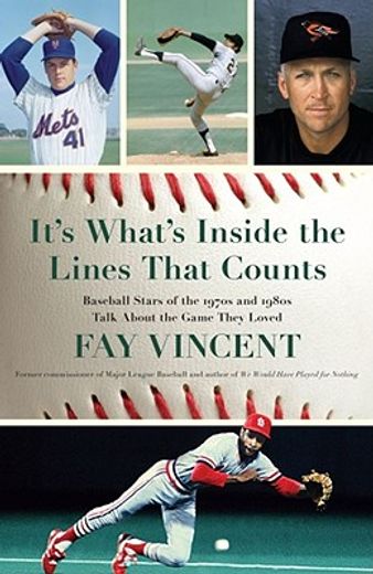 It's What's Inside the Lines That Counts: Baseball Stars of the 1970s and 1980s Talk about the Game They Loved (en Inglés)
