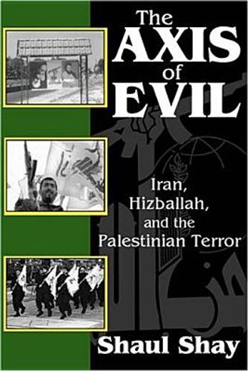 the axis of evil,iran, hizballah, and the  palestinian terror