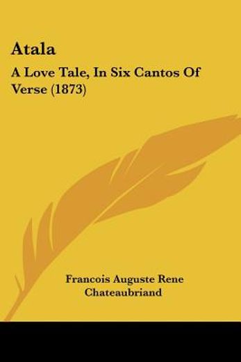 atala: a love tale, in six cantos of ver