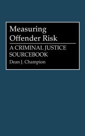 measuring offender risk,a criminal justice sourc