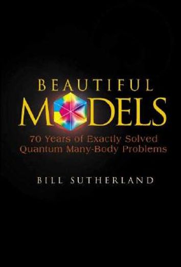 beautiful models,70 years of exactly solved quantum many-body problems