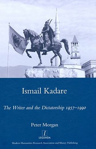 Ismail Kadare: The Writer and the Dictatorship 1957-1990 (en Inglés)