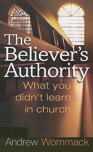 the believer´s authority,what you didn´t learn in church