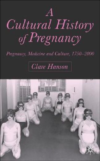 a cultural history of pregnancy,pregnancy, medicine and culture, 1750-2000