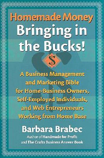 homemade money,a business management and marketing bible for home-business owners, self   employed individuals and