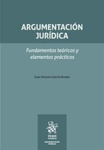Argumentacion Juridica. Fundamentos Teoricos y Elementos Practicos