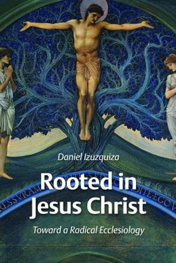rooted in jesus christ,towards a radical ecclesiology