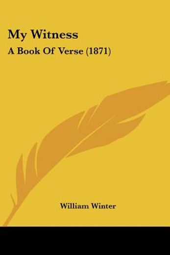 my witness: a book of verse (1871)