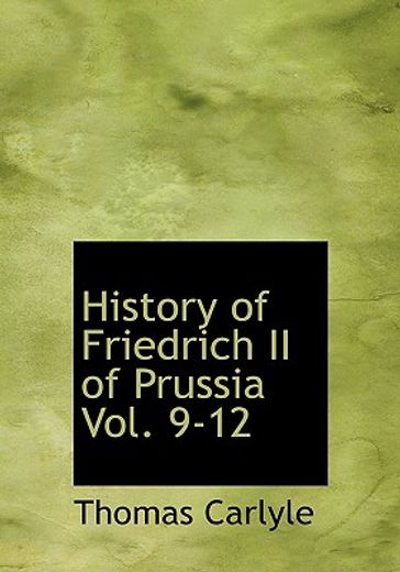 history of friedrich ii of prussia vol. 9-12 (large print edition)
