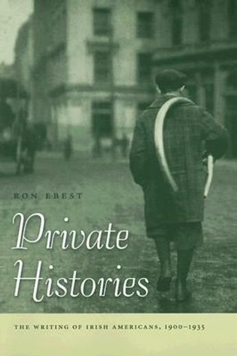 private histories,the writing of irish americans, 1900-1935