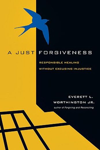 a just forgiveness,responsible healing without excusing injustice (en Inglés)