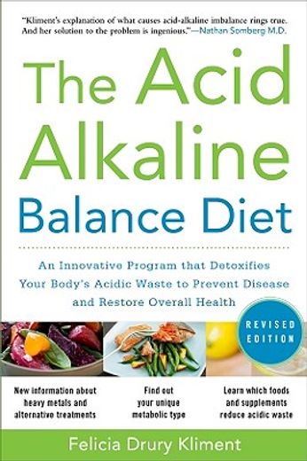 the acid alkaline balance diet,an innovative program that detoxifies your body´s acidic waste to prevent disease and restore overal (en Inglés)