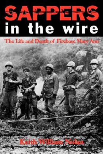 sappers in the wire,the life and death of firebase mary ann (en Inglés)
